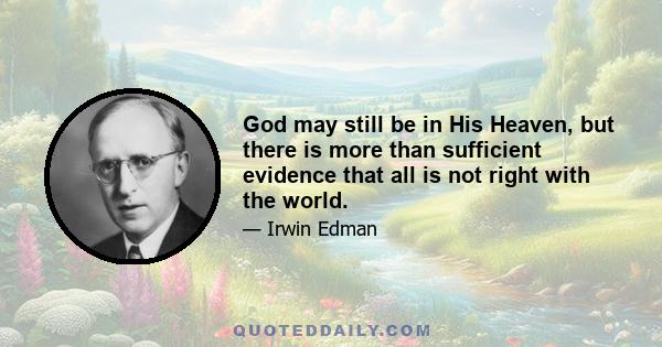 God may still be in His Heaven, but there is more than sufficient evidence that all is not right with the world.