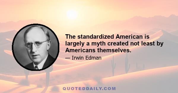 The standardized American is largely a myth created not least by Americans themselves.