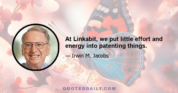 At Linkabit, we put little effort and energy into patenting things.