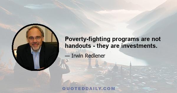 Poverty-fighting programs are not handouts - they are investments.