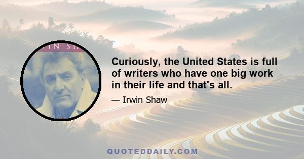 Curiously, the United States is full of writers who have one big work in their life and that's all.