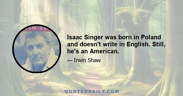 Isaac Singer was born in Poland and doesn't write in English. Still, he's an American.