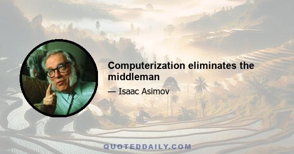 Computerization eliminates the middleman