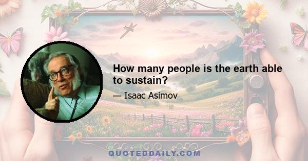 How many people is the earth able to sustain?