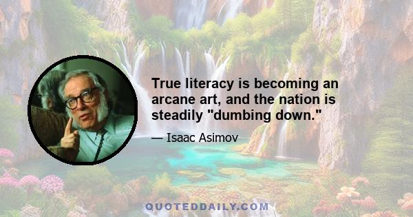 True literacy is becoming an arcane art, and the nation is steadily dumbing down.