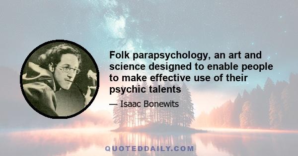 Folk parapsychology, an art and science designed to enable people to make effective use of their psychic talents