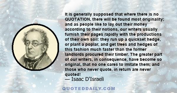 It is generally supposed that where there is no QUOTATION, there will be found most originality; and as people like to lay out their money according to their notions, our writers usually furnish their pages rapidly with 