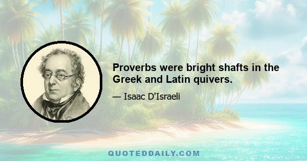 Proverbs were bright shafts in the Greek and Latin quivers.