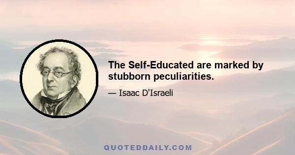 The Self-Educated are marked by stubborn peculiarities.