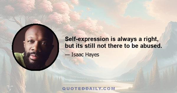 Self-expression is always a right, but its still not there to be abused.