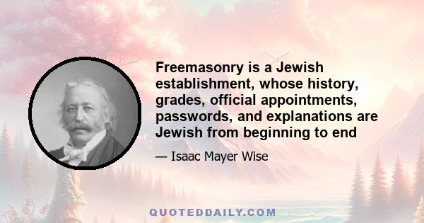 Freemasonry is a Jewish establishment, whose history, grades, official appointments, passwords, and explanations are Jewish from beginning to end