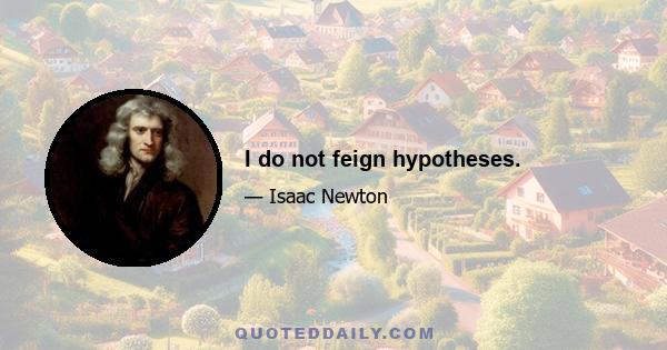 I do not feign hypotheses.