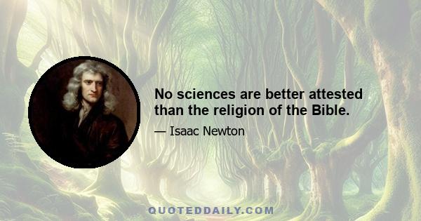 No sciences are better attested than the religion of the Bible.