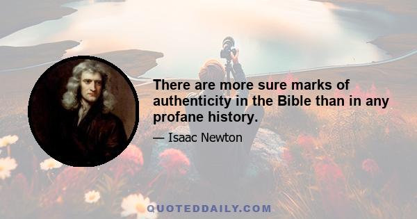 There are more sure marks of authenticity in the Bible than in any profane history.