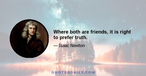 Where both are friends, it is right to prefer truth.