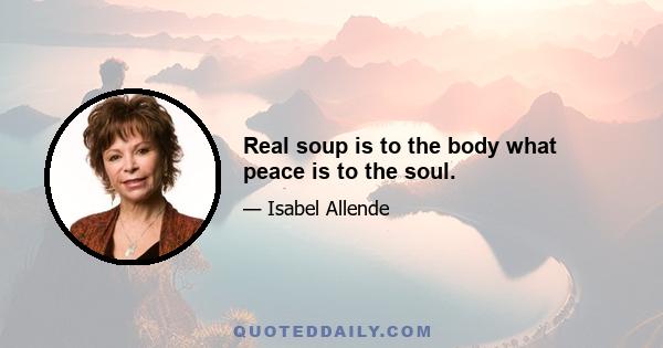 Real soup is to the body what peace is to the soul.