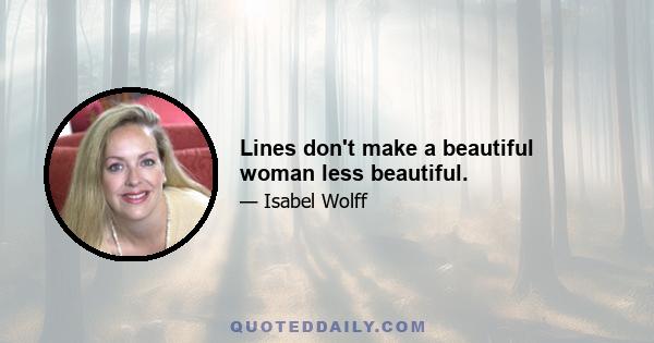 Lines don't make a beautiful woman less beautiful.