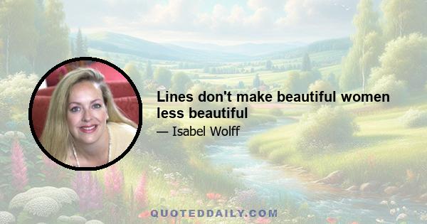 Lines don't make beautiful women less beautiful