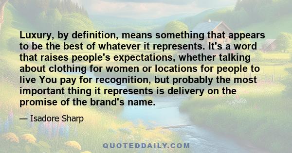 Luxury, by definition, means something that appears to be the best of whatever it represents. It's a word that raises people's expectations, whether talking about clothing for women or locations for people to live You