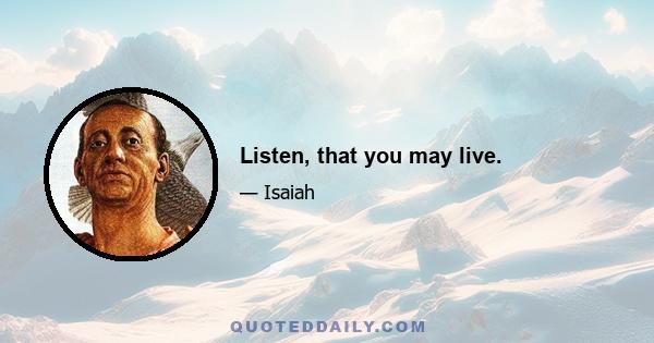 Listen, that you may live.