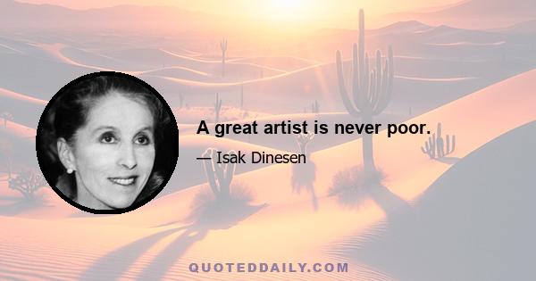 A great artist is never poor.