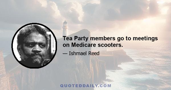 Tea Party members go to meetings on Medicare scooters.