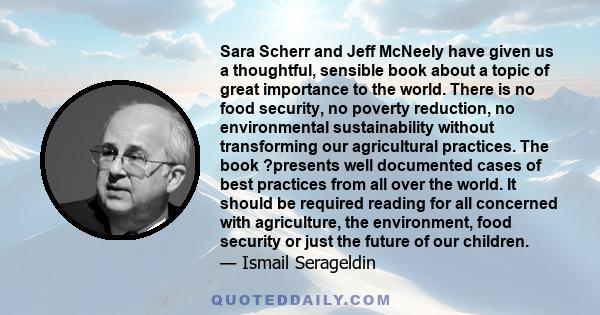 Sara Scherr and Jeff McNeely have given us a thoughtful, sensible book about a topic of great importance to the world. There is no food security, no poverty reduction, no environmental sustainability without