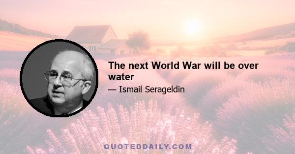 The next World War will be over water