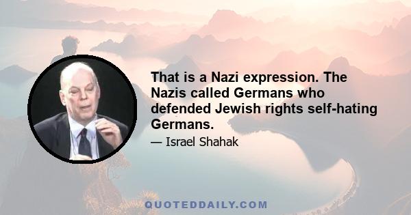 That is a Nazi expression. The Nazis called Germans who defended Jewish rights self-hating Germans.