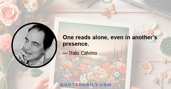 One reads alone, even in another's presence.