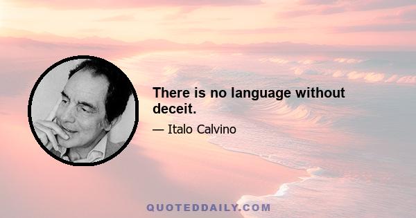 There is no language without deceit.