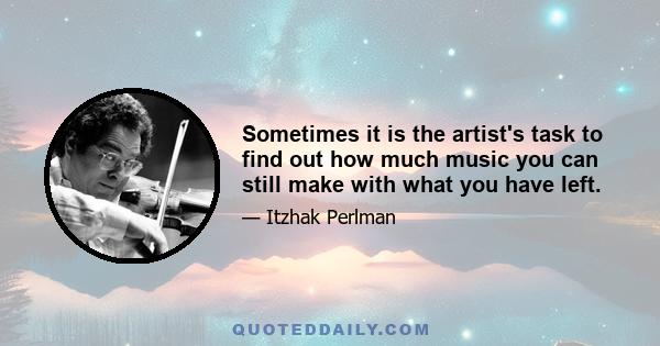 Sometimes it is the artist's task to find out how much music you can still make with what you have left.