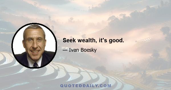 Seek wealth, it's good.