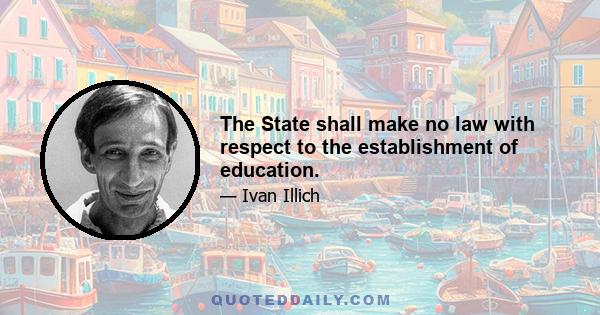 The State shall make no law with respect to the establishment of education.