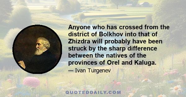 Anyone who has crossed from the district of Bolkhov into that of Zhizdra will probably have been struck by the sharp difference between the natives of the provinces of Orel and Kaluga.