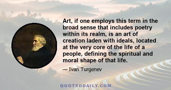 Art, if one employs this term in the broad sense that includes poetry within its realm, is an art of creation laden with ideals, located at the very core of the life of a people, defining the spiritual and moral shape