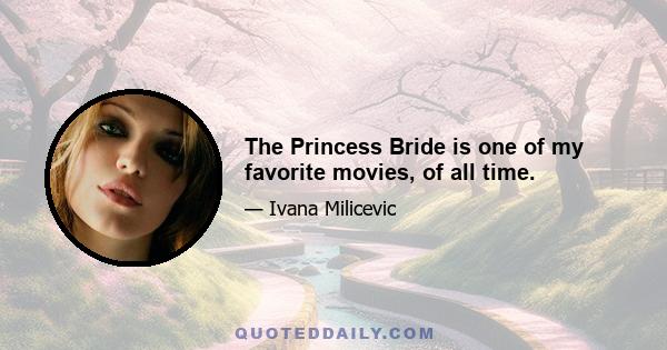 The Princess Bride is one of my favorite movies, of all time.