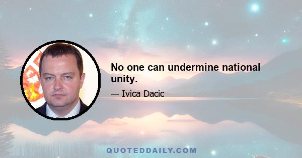 No one can undermine national unity.