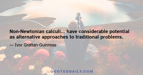 Non-Newtonian calculi... have considerable potential as alternative approaches to traditional problems.