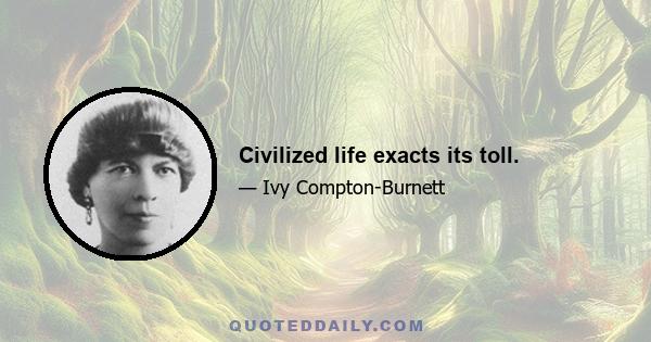 Civilized life exacts its toll.