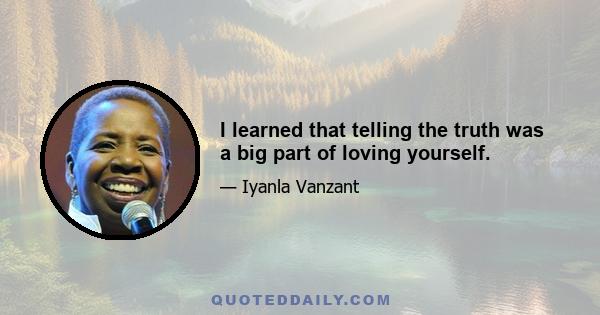 I learned that telling the truth was a big part of loving yourself.