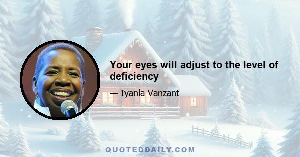 Your eyes will adjust to the level of deficiency