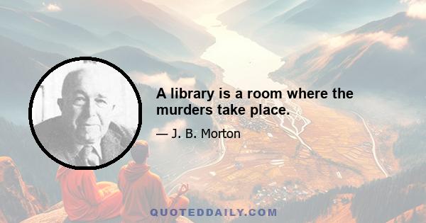 A library is a room where the murders take place.