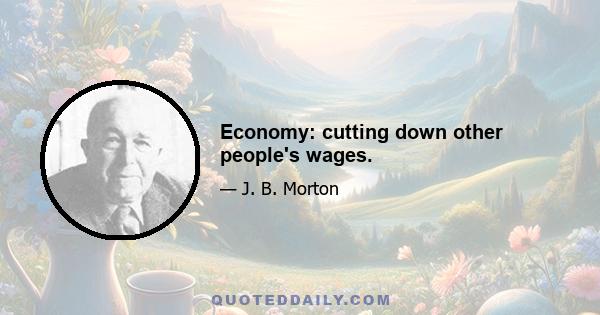 Economy: cutting down other people's wages.