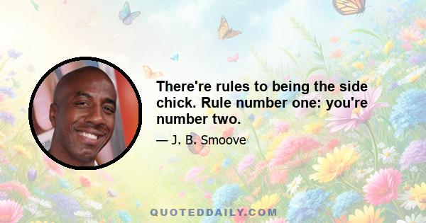 There're rules to being the side chick. Rule number one: you're number two.