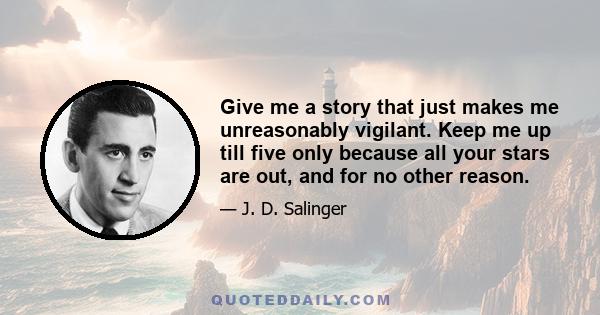 Give me a story that just makes me unreasonably vigilant. Keep me up till five only because all your stars are out, and for no other reason.