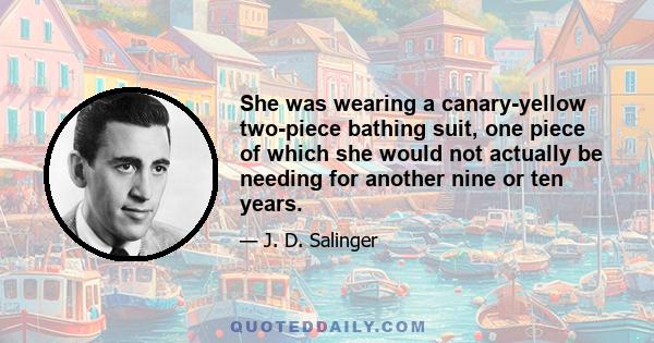 She was wearing a canary-yellow two-piece bathing suit, one piece of which she would not actually be needing for another nine or ten years.