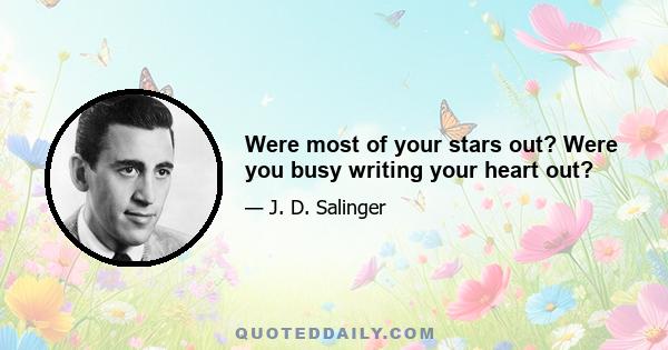 Were most of your stars out? Were you busy writing your heart out?