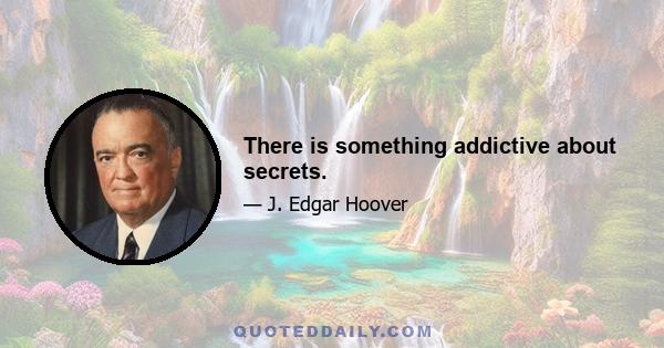 There is something addictive about secrets.