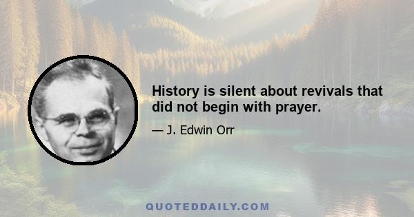 History is silent about revivals that did not begin with prayer.